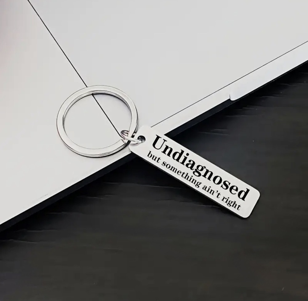 3/$25 Undiagnosed But Something Ain't Right Stainless Steel Keychain NEW